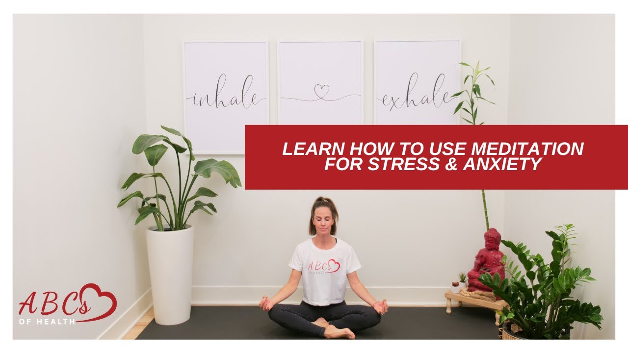 How To Use Meditation For Stress And Anxiety Abc S Of Health